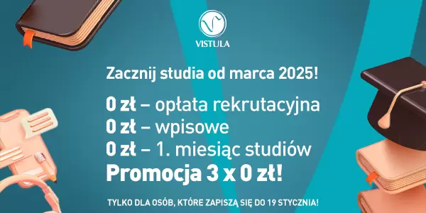 Skorzystaj z Promocji 3×0 zł i rozpocznij studia już od marca w Uczelni Vistula!